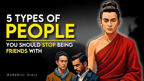 5 Types Of People You Should Stop Being Friends With - Buddhist Motivational Story