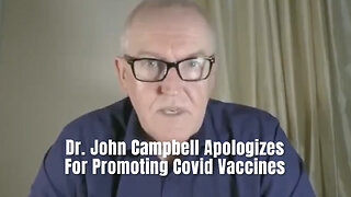 Dr. John Campbell Apologizes For Promoting Covid Vaccines