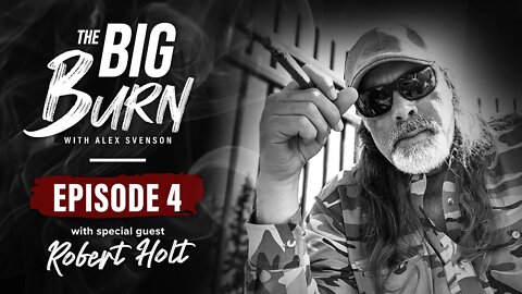 The Big Burn Episode 4 | Special Guest Robert Holt