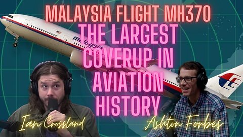 The TRUTH about Malaysian Flight MH-370 with Ashton Forbes and Ian Crossland