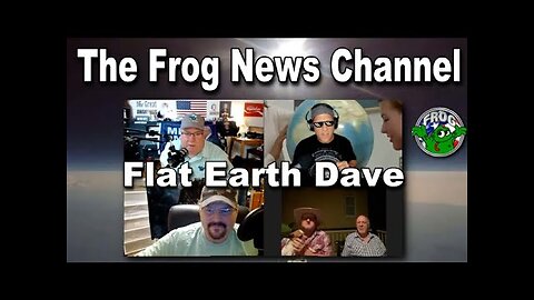 [Flat Earth Dave Interviews] The Frog News Channel w Flat Earth Dave [Jul 24, 2021]