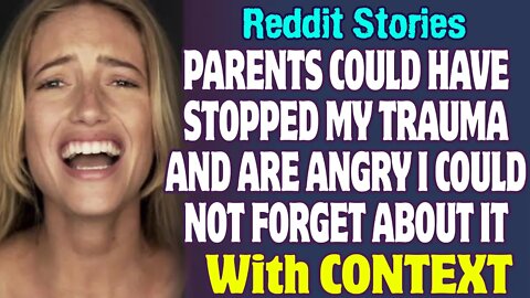 My Parents Could Have Stopped My Trauma And Are Angry I Could Not Forget About It | Reddit Stories