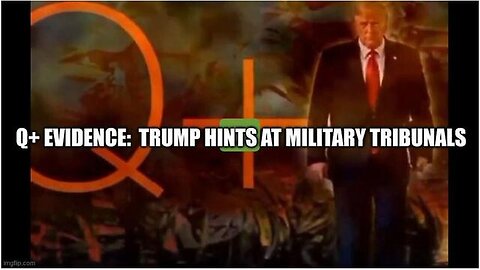 Q+ EVIDENCE: TRUMP HINTS AT MILITARY TRIBUNALS - TRUMP NEWS