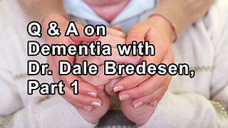 Questions and Answers on Dementia and Alzheimers with Dr. Dale Bredesen, Part 1