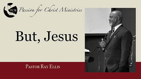 ‘But, Jesus’, Pastor Ray Ellis, April 28, 2024, Passion for Christ Ministries