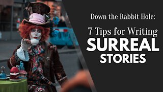 7 Tips for Writing Surreal Stories