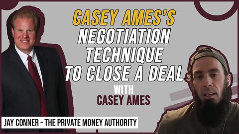 Casey Ames’s Negotiation Technique To Close A Deal | Jay Conner, The Private Money Authority