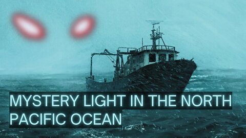 Mystery Light In The North Pacific Ocean | Scary Stories | Creepypasta