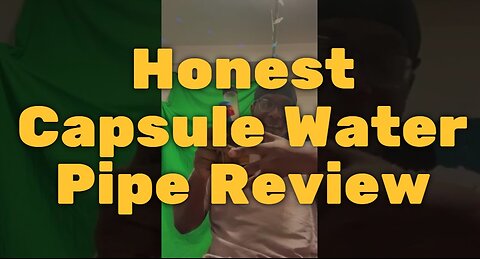 Honest Capsule Water Pipe Review - Sturdy and Easy to Use