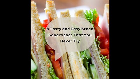 8 Tasty and Easy Sandwiches That you Never Try Yet