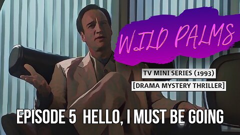WILD PALMS | EPISODE 5 HELLO, I MUST BE GOING | TV MINI SERIES [DRAMA MYSTERY THRILLER]