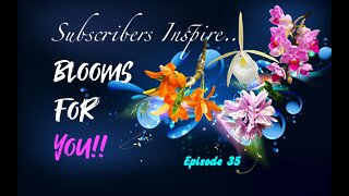 SUBSCRIBERS INSPIRE| You color my life | Blooms for YOU! Episode 35 🌸🌺🌼💐#Orchids #OrchidsinBloom