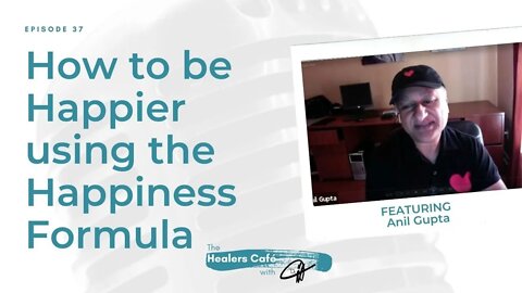 How to be Happier using the Happiness Formula with Anil Gupta, ND on The Healers Café with Dr. M