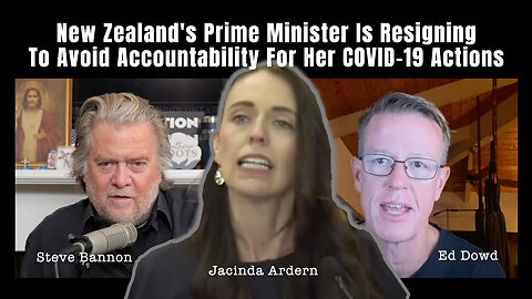 Ed Dowd: New Zealand's Prime Minister Is Resigning To Avoid Accountability For Her COVID-19 Actions