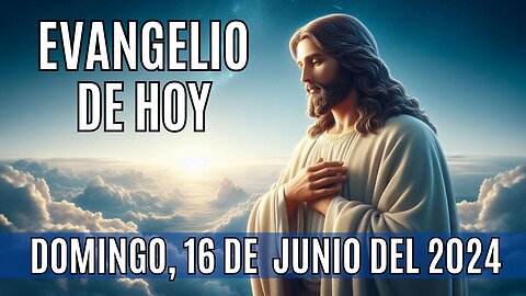 🙏✨Evangelio de hoy Domingo, 16 de Junio del 2024 ✨🙏