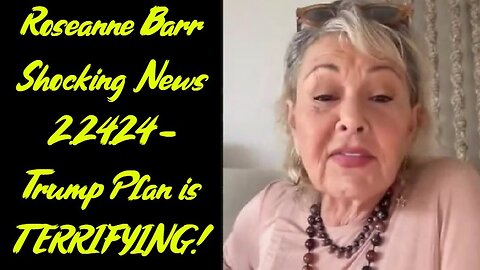 Roseanne Barr Shocking News 2.24.24 - Trump Plan is TERRIFYING!
