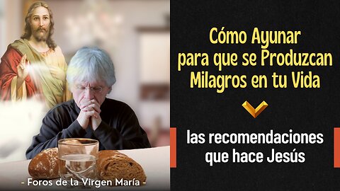 Cómo Ayunar para que se Produzcan Milagros en tu Vida [las recomendaciones que hace Jesús]