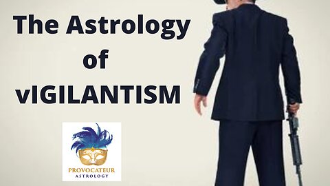 THE ASTROLOGY OF VIGILANTISM