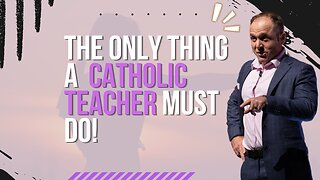 The Only Thing A Catholic Teacher Must Do!