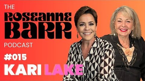 #015 Kari Lake _ The Roseanne Barr Podcast