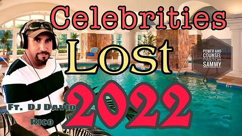 Ft. DJ David Rico : Celebrities we Lost in 2022 #2022