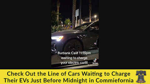Check Out the Line of Cars Waiting to Charge Their EVs Just Before Midnight in Commiefornia