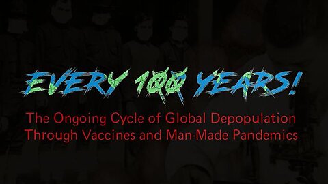 Every 100 Years: The Ongoing Cycle of Global Depopulation Through Vaccines & Man-made Pandemics 🔃👀🚨