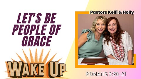 WakeUp Daily Devotional | Let's Be People of Grace | Romans 5:20-21