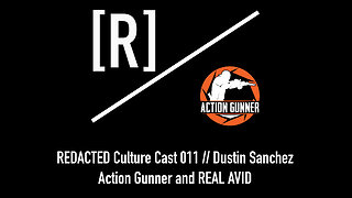 REDACTED Culture Cast 011: Dustin Sanchez of Action Gunner, REAL AVID, and More