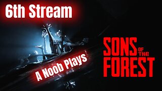 What Horrors Await Us Today - A Noob Plays Sons Of The Forest - 6