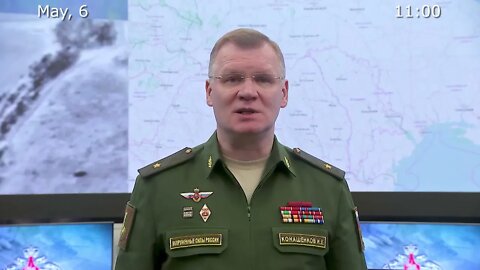 Briefing by Russian Defence Ministry 2022 05 06