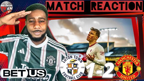 LUTON TOWN 1-2 MANCHESTER UNITED | FAN REACTION | Premier League - Ivorian Spice Reacts