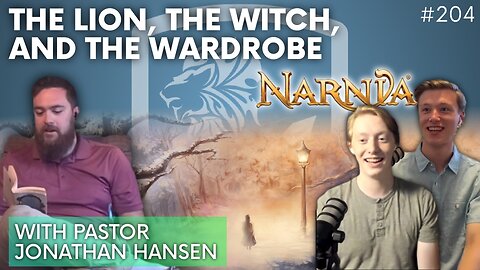 Episode 204: The Lion, the Witch, and the Wardrobe | Special Guest: Pastor Johnathan Hansen