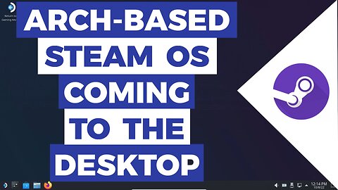 SteamOS (ARCH-BASED) Is Coming To The Desktop