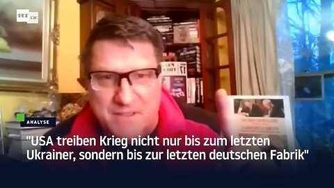 "USA treiben Krieg nicht nur bis zum letzten Ukrainer, sondern bis zur letzten deutschen Fabrik"