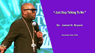 Dr. Jamal H. Bryant - Just Stop Talking To Me - December 04th, 2022