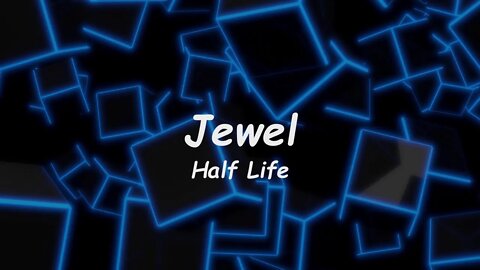 Jewel - Half Life (Lyrics)