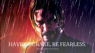 HAVE COURAGE-BE FEARLESS