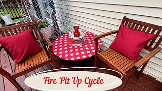 Fire Pit Up Cycle