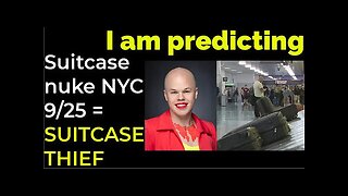I am predicting- Suitcase nuke will explode in NYC on Sep 25 = SUITCASE THIEF PROPHECY