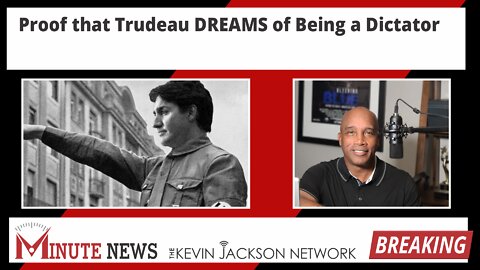 Proof that Trudeau DREAMS of Being a Dictator - The Kevin Jackson Network