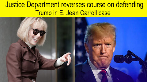Justice Department reverses course on defending Trump in E.Jean Carroll case | President Trump's
