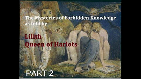 Mysteries of Forbidden Knowledge as told by Lilith Queen of Harlots Part 2