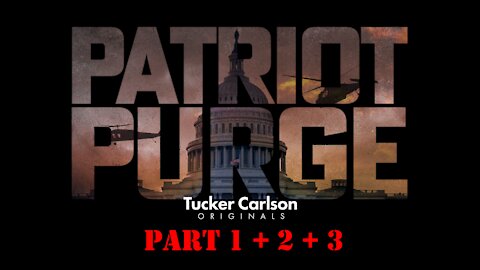 Patriot Purge - Tucker Carlson - The Truth about Jan. 6