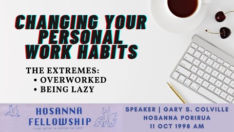 Changing Your Personal Work Habits (Gary Colville) | Hosanna Porirua