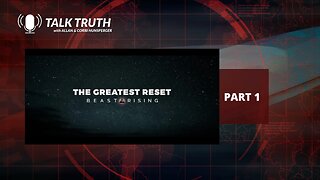 Talk Truth - The Greatest Reset Beast Rising - P1