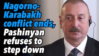 Nagorno-Karabakh conflict ends, Pashinyan refuses to step down