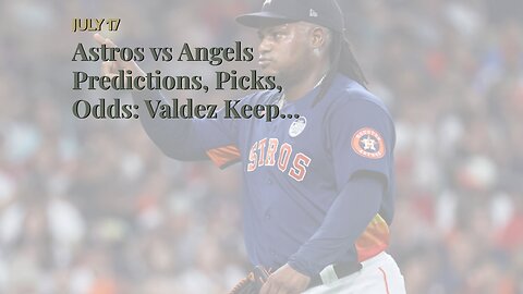 Astros vs Angels Predictions, Picks, Odds: Valdez Keeps Halos at Bay