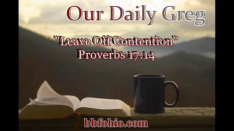 466 Leave Off Contention (Proverbs 17:14) Our Daily Greg