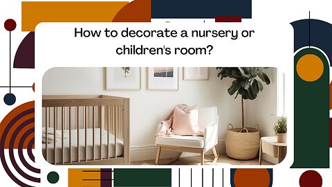 How to decorate a nursery or children's room?